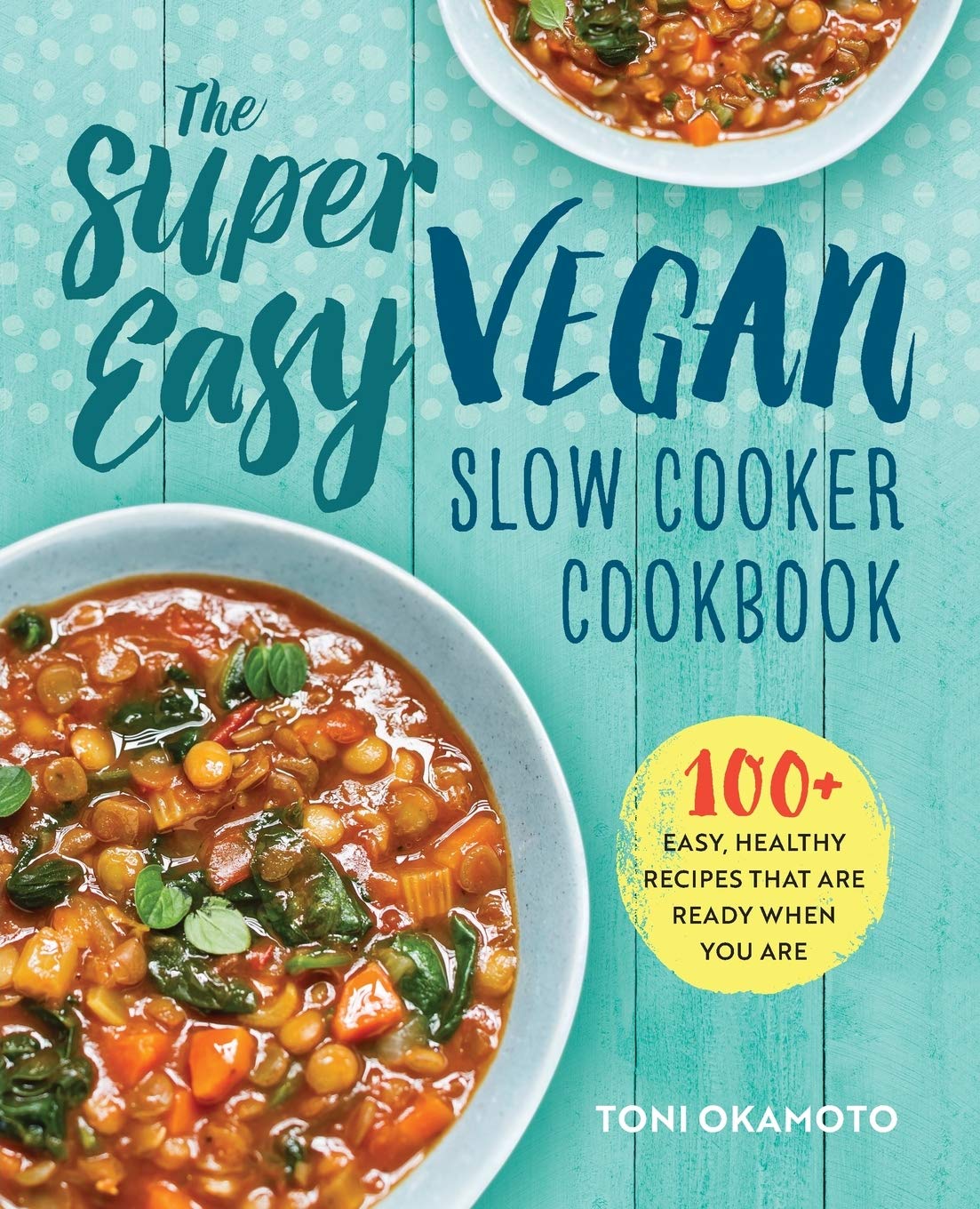 Toni Okamoto + The Super Easy Vegan Slow Cooker Cookbook