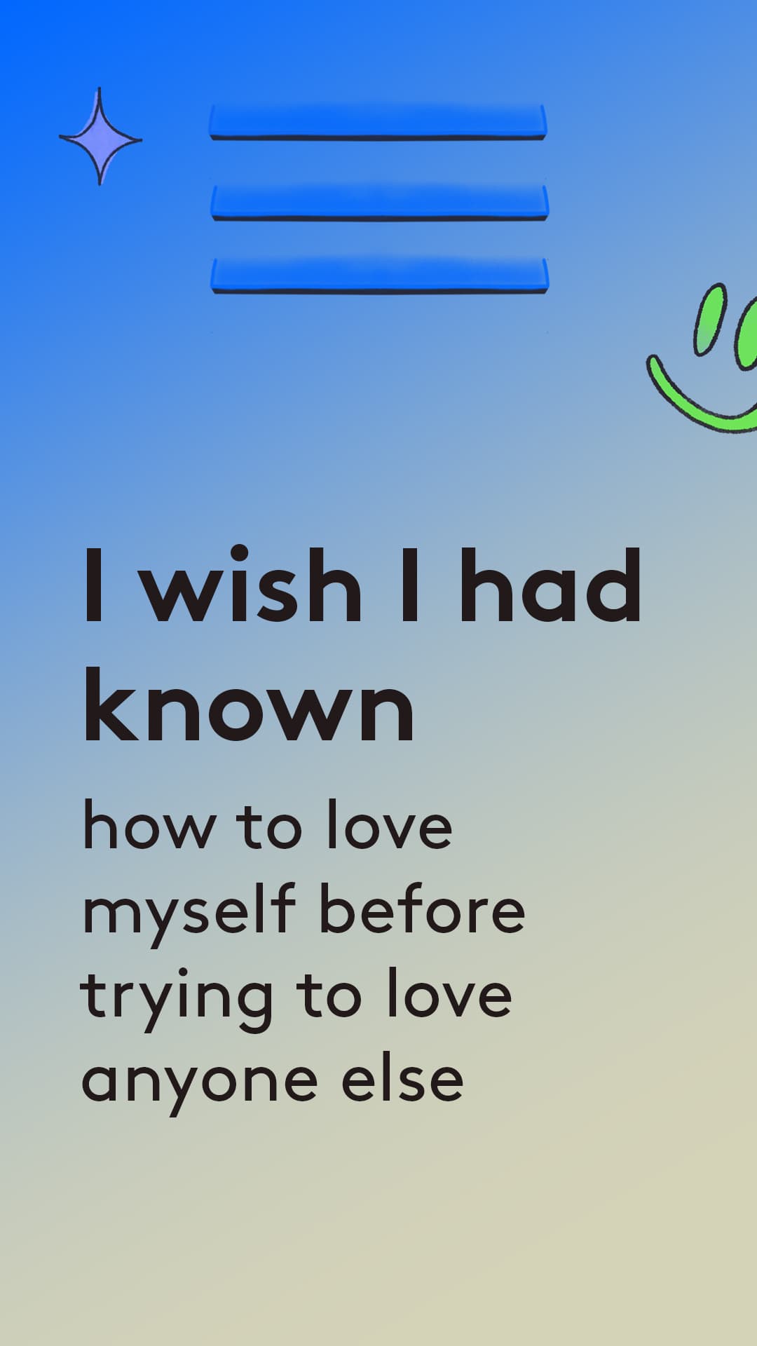 I wish i had known how to love myself before trying to love anyone else