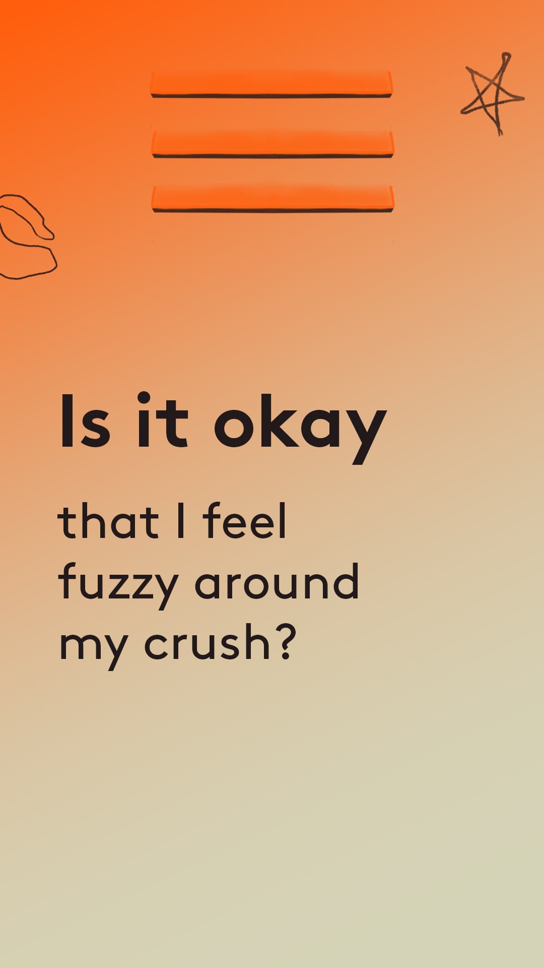 Is it okay that i feel fuzzt around my crush?