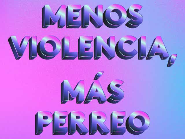 A purple, pink, and blue graphic that reads: Menos Violencia, Más Perreo