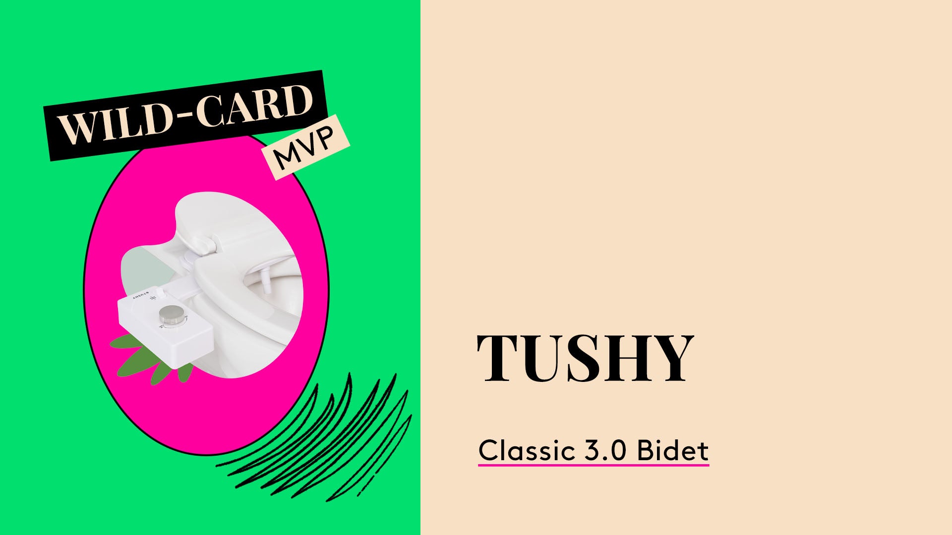 Wild-Card MVP. Tushy Classic 3.0 Bidet.
