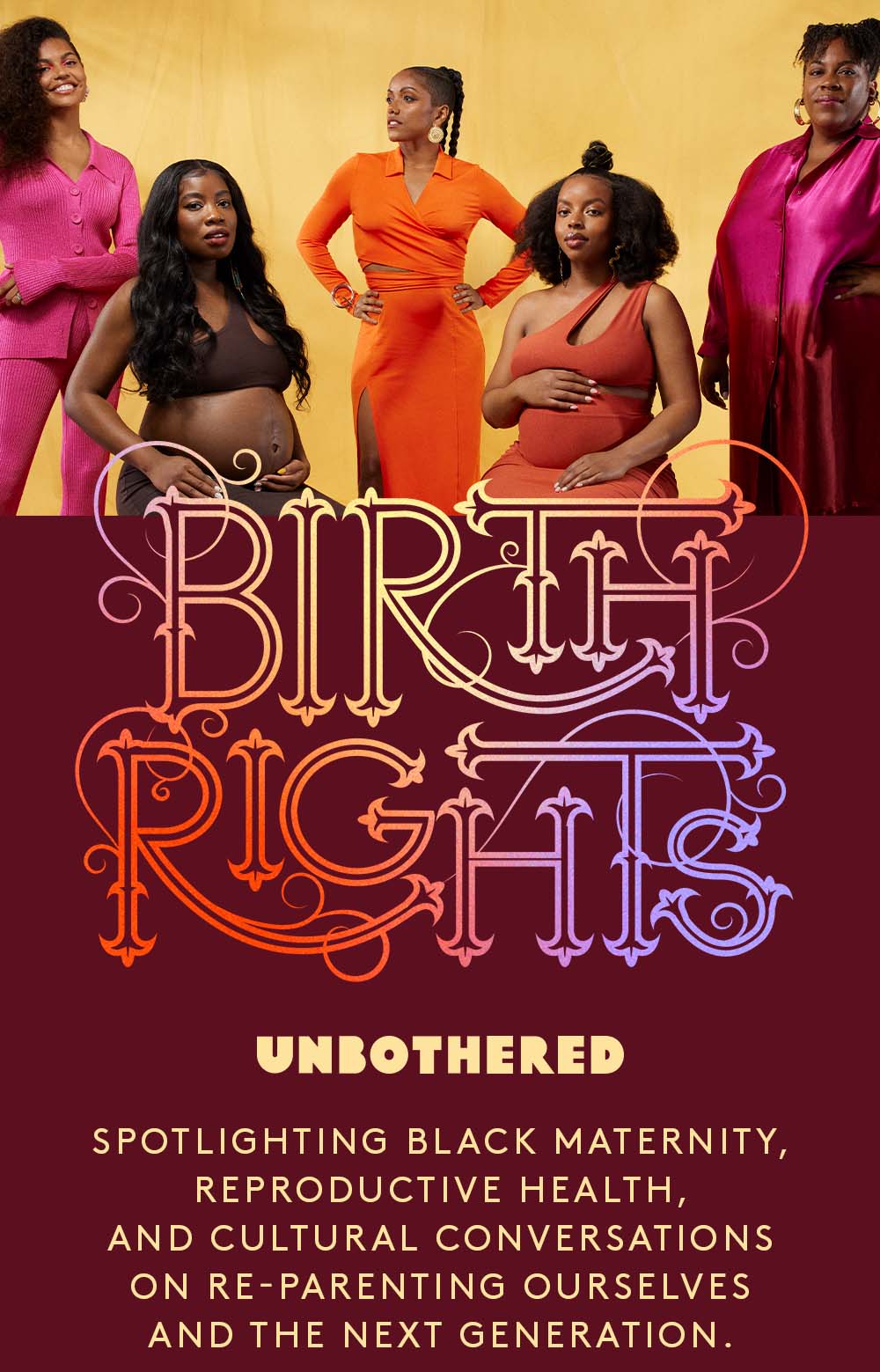 Birth Rights. Unbothered. Spotlighting Black maternity, reproductive health, and cultural conversations on re-parenting ourselves and the next generation.