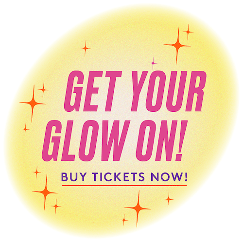 Get your glow on! Buy Tickets Now!