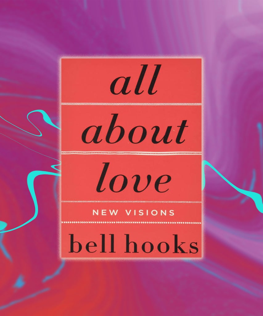 I Finally Read bell hooks’ All About Love & Not To Be Dramatic, But It Changed My Life