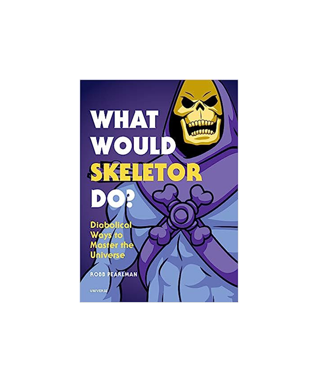 Robb Pearlman + What Would Skeletor Do?