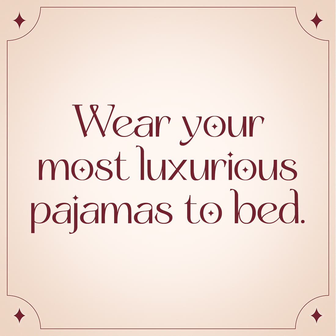 Wear Your Most Luxurious Pajamas To Bed