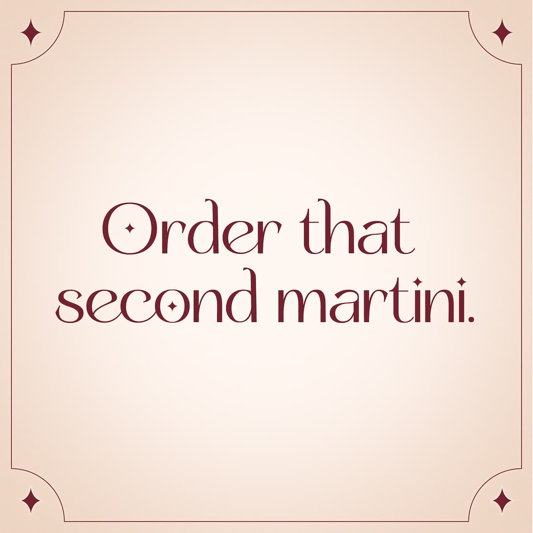 Order That Second Martini
