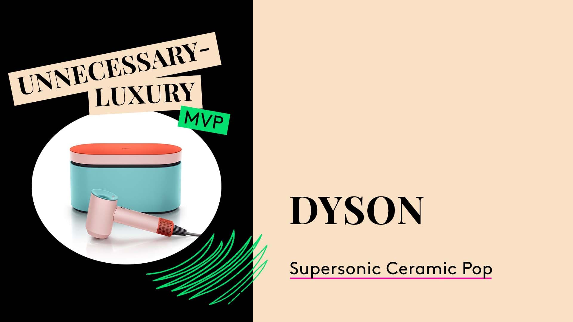 Unnecessary Luxury MVP. Dyson Supersonic Ceramic Pop .