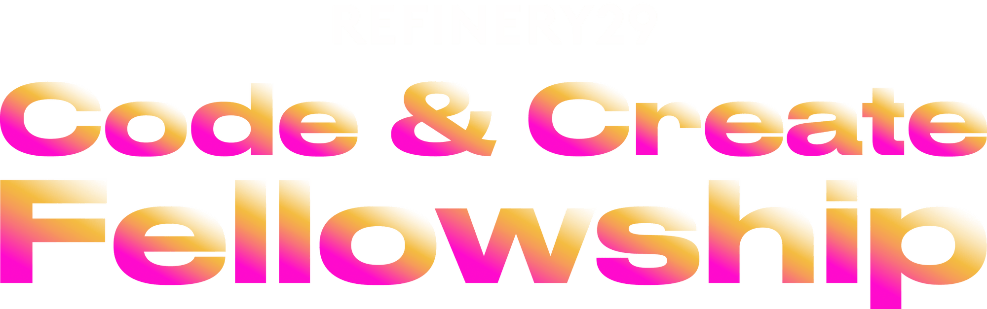 Refinery29. Code & Create Fellowship.