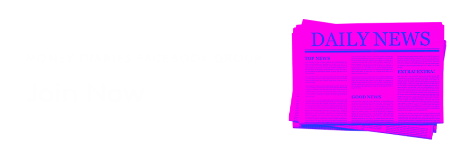 Money Diaries Facebook Group. Join Now.
