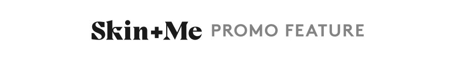 Skin + Me Promo Feature
