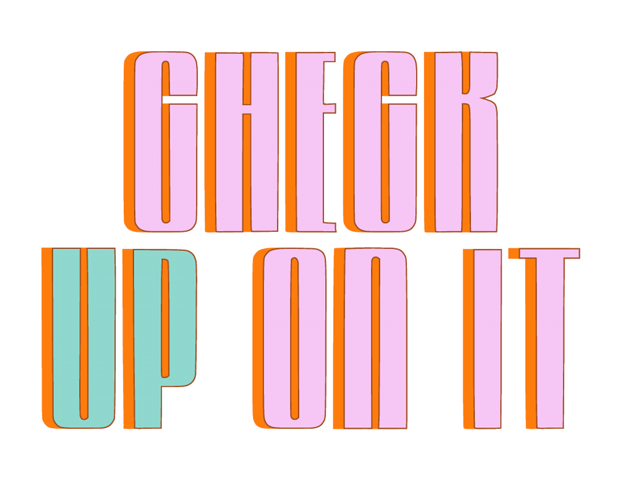 Check Up On It